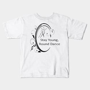 Stay Young Round Dance Kids T-Shirt